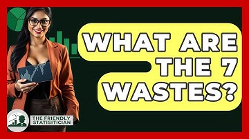 What Are The 7 Wastes? - The Friendly Statistician