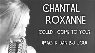 Chantal Roxanne - Could I come to you? (Mag ik dan bij jou) Video cover   Lyrics