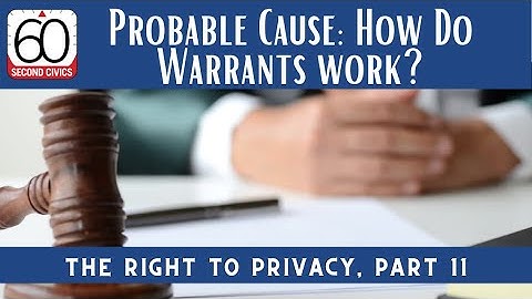 Probable Cause: How Do Warrants Work? The Right to Privacy, Part 11