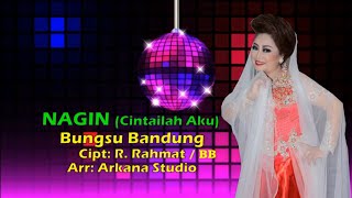 NAGIN (Cintailah aku)    (BUNGSU BANDUNG)