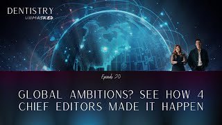 Global ambitions? See how 4 dentist chief editors made it happen