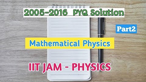 IIT-JAM Physics 2005-2016 | Mathematical Physics PYQ Solution | Part2