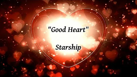 Good Heart - Starship (lyrics)