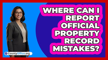 Where Can I Report Official Property Record Mistakes?