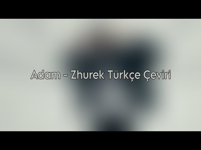Adam - Zhurek (İsko Alvarez Remix) | Премьера Türkçe Çeviri |Kazakça-Türkçe Çeviri |Kazakça Şarkı|