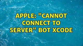 Apple: "Cannot connect to server" Bot Xcode