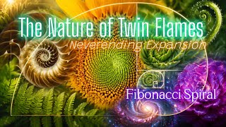 Twin Flames 🔥  Their Nature 🌿 Neverending Expansion ☀️ Fibonocci Spiral 🌀