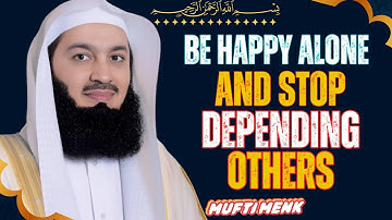 How to Be Happy Alone — And Stop Depending to Others | Mufti Menk