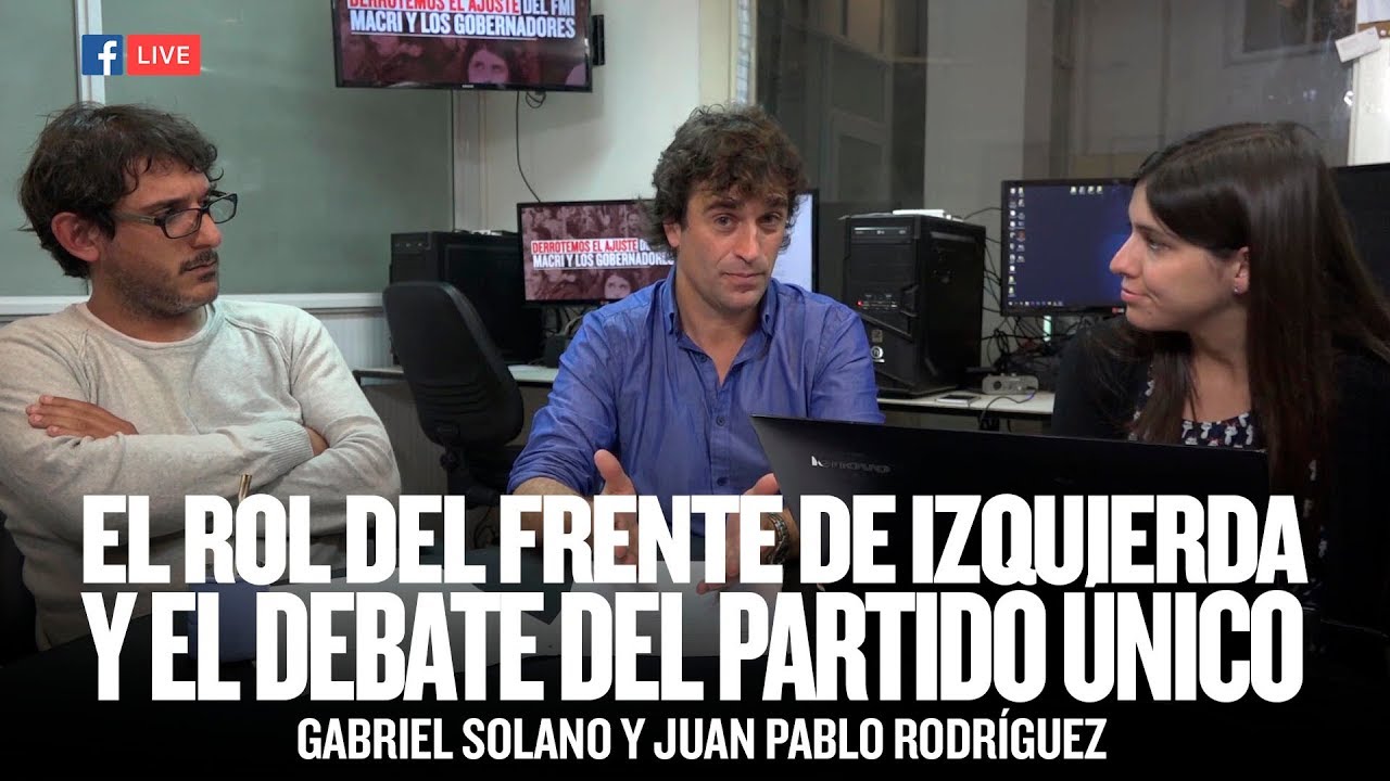 El rol del Frente de Izquierda y el debate del partido único // Solano y  Rodríguez (FB Live)