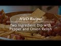 Recipes  two ingredient dip with pepper  onion relish