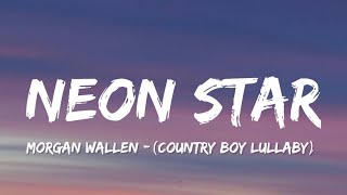 Morgan Wallen - Neon Star (Country Boy Lullaby) (lyrics)