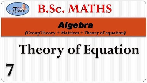 HP21BM1MA-7 | B.Sc. Math | Algebra | Group + Matrices + TOE | Lec - 7 | Theory Of Equation | Lec - 7