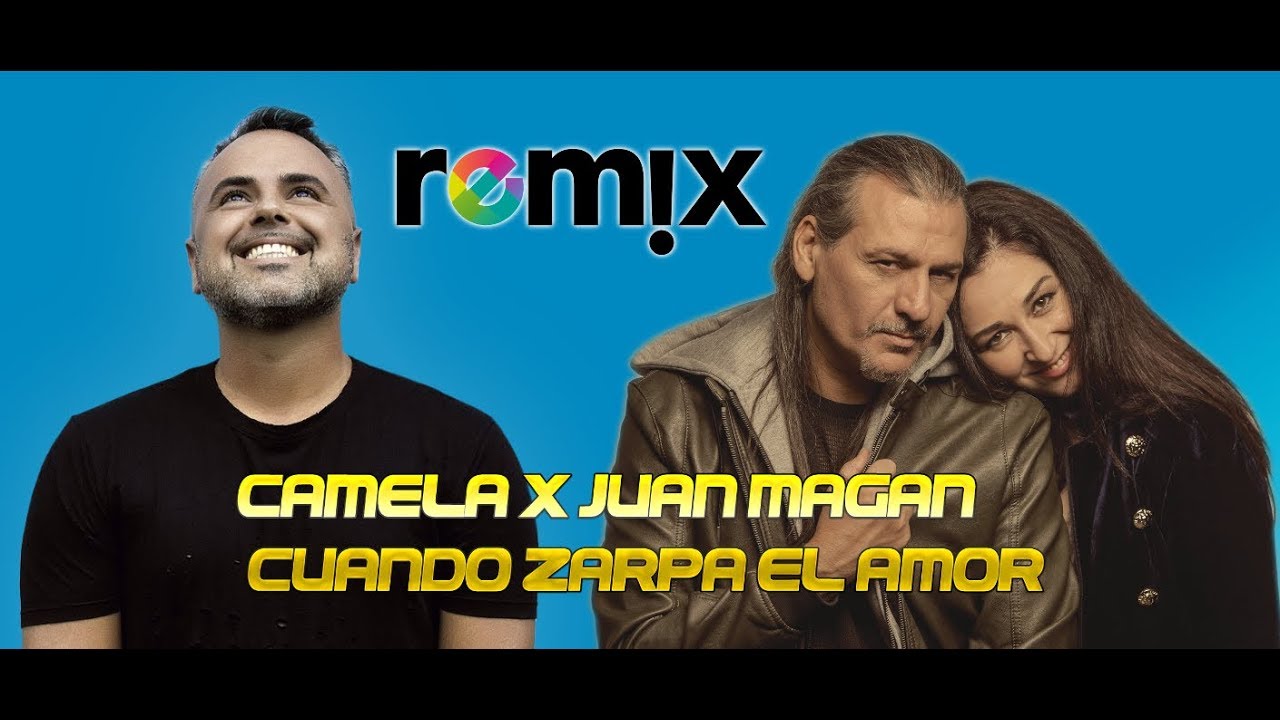 Camela x Juan Magan   Cuando zarpa el amor  Remix