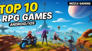 Top 10 Best RPG Games For Android & iOS Of 2025 [ARPG/RPG/MMORPG/JRPG]
