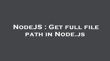 NodeJS : Get full file path in Node.js
