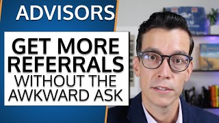 Best Way To Get Client Referrals As a Financial Advisor with NO Awkward Ask