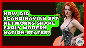 How Did Scandinavian Spy Networks Shape Early Modern Nation-states? - Unmapping Scandinavia