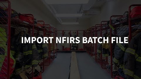 Import Station Boss Batch File Into NFIRS