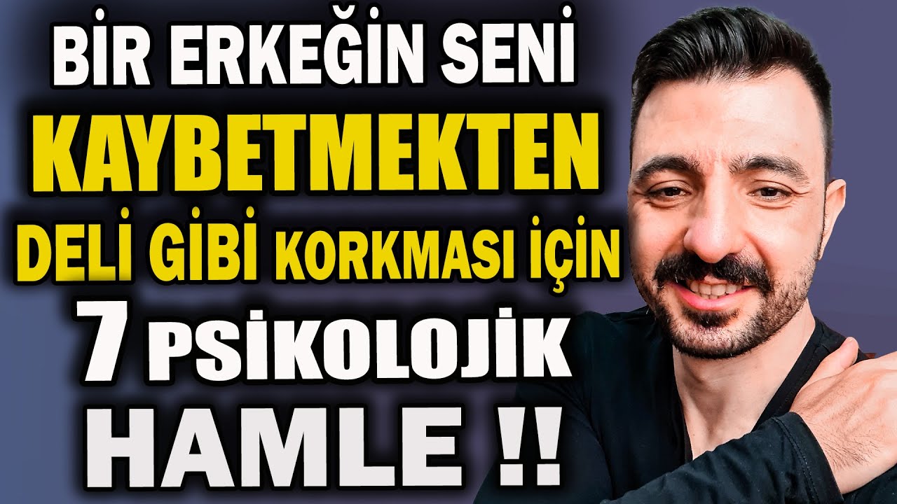 BİR ERKEĞİN SENİ KAYBETMEKTEN DELİ GİBİ KORKMASI İÇİN 7 PSİKOLOJİK HAMLE !!