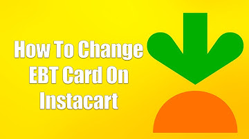 How To Change EBT Card On Instacart
