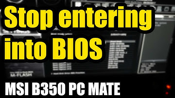 How to stop PC from Automatically entering BIOS (MSI B350 PC MATE)