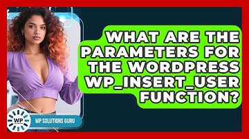 What Are The Parameters For The WordPress Wp_insert_user Function? - WP Solutions Guru