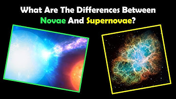 What Are The Differences Between Novae And Supernovae?