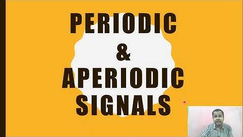 Lecture 2: Signal Classification (Periodic and Aperiodic Signals)