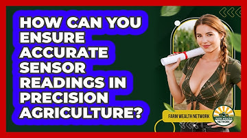 How Can You Ensure Accurate Sensor Readings In Precision Agriculture? - Farm Wealth Network
