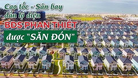 Cao tốc, sân bay dần lộ diện - bất động sản Phan Thiết được “SĂN ĐÓN” | CAFELAND