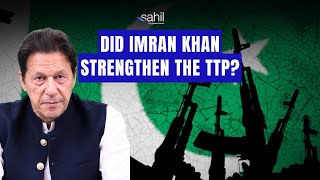 Did Imran Khan Strengthen The TTP?