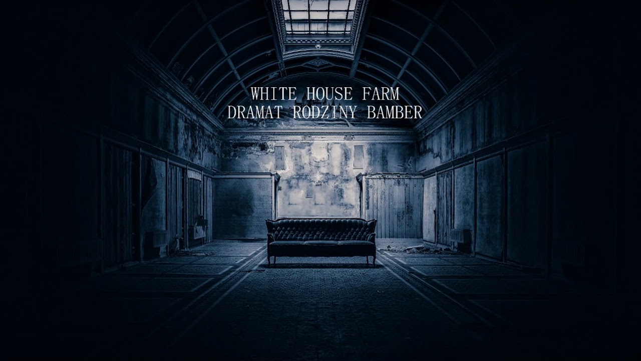 5. White House Farm i rodzina Bamber YouTube