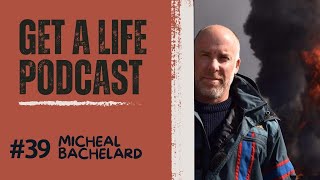 Get A Life Podcast Ep. 39 with guest Michael Bachelard