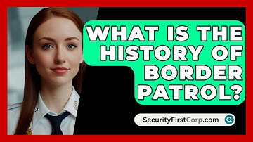 What Is The History Of Border Patrol? - SecurityFirstCorp.com
