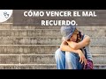 Qué significa que le pienses siempre. Cómo vencer el mal recuerdo.￼