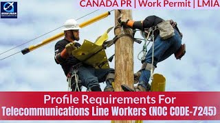 Telecommunications Line Workers-Profile Description for Canada Work permit, LMIA &PR | NOC CODE 7245