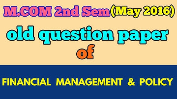 M.COM (2nd Sem,MAY 2016 )"FINANCIAL MANAGEMENT AND POLICY" old question paper -ARUN GAUTAM