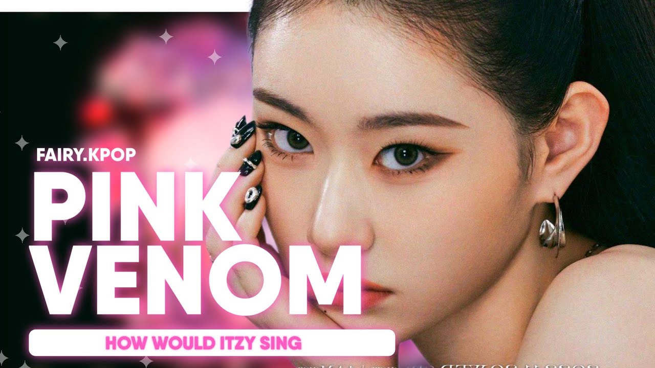 HOW WOULD ITZY SING - Pink Venom (BLACKPINK) Line distribution