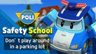 Traffic Safety with POLI | EP14. Don't Play Around in a Parking Lot | Robocar POLI Safety School
