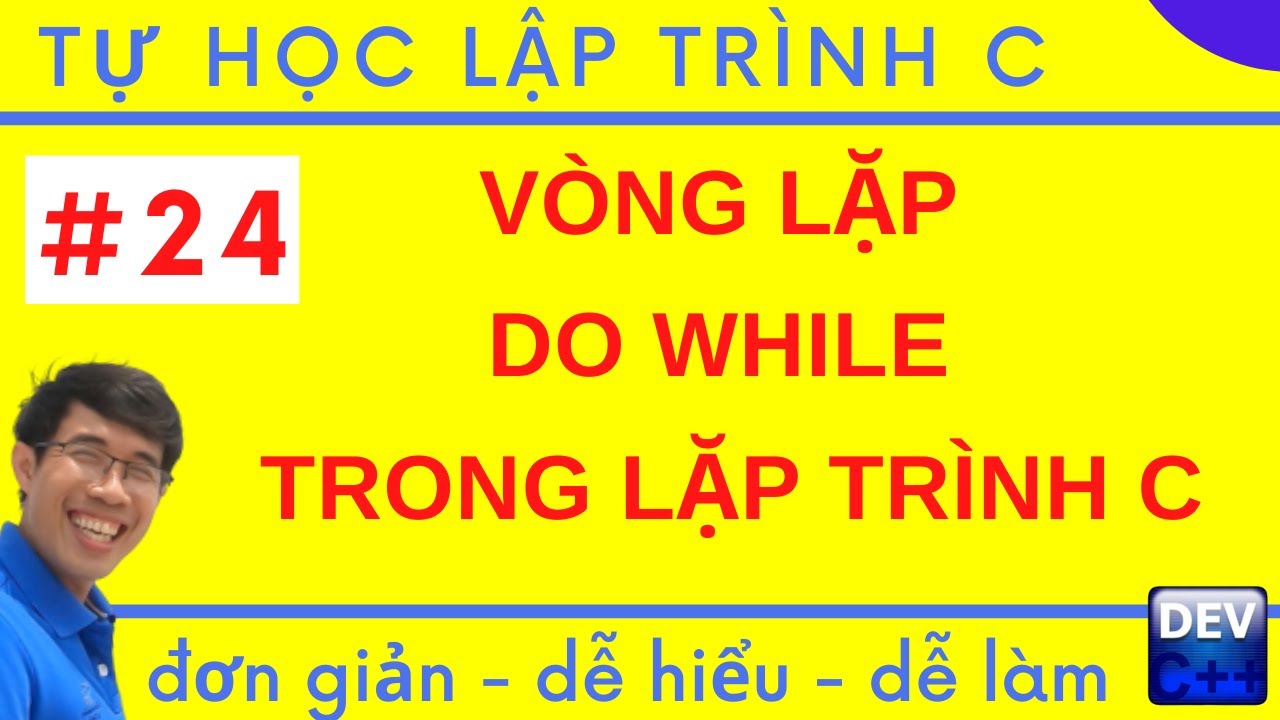 do while  New Update  LTC 24.  Vòng lặp do while trong lặp trình C | Tự học lập trình C