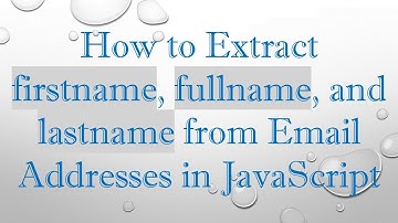 How to Extract firstname, fullname, and lastname from Email Addresses in JavaScript