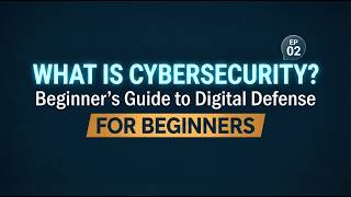 What is Cybersecurity Beginner’s Guide to Digital Defense | Cybersecurity Roadmap EP02