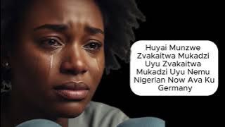 Huyai Munzwe Zvakaitwa Mukadzi Uyu Zvakaitwa Mukadzi Uyu Nemu Nigerian Now Ava Ku Germany