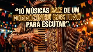 10 MUSICAS DE FORRO RAIZ GOSTOSINHO DE OUVIR