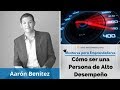 Cómo ser una Persona de Alto Desempeño, con Aarón Benítez  - MPE025 - Mentores para Emprendedores