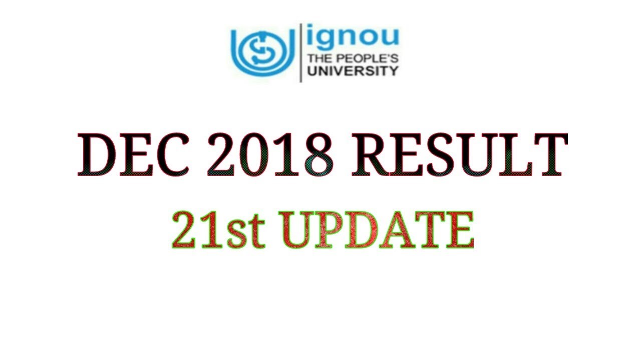 Ignou ने december 2018 result का 21st update कर दिया है |