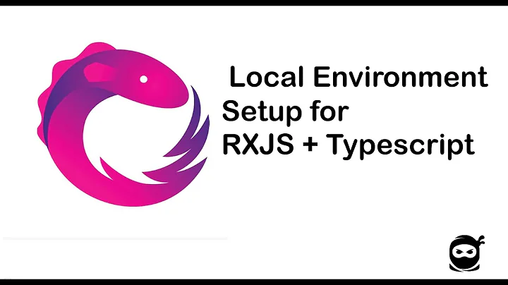 Local Environment     Setup for     RXJS + Typescript