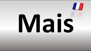 How to Pronounce Mais (FRENCH)