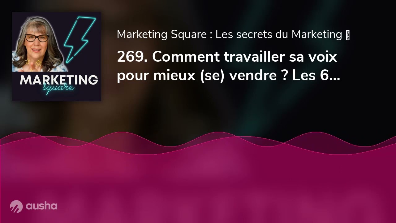 269. Comment travailler sa voix pour mieux (se) vendre ? Les 6 éléments de la sonorité par Andréa...