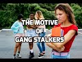 The Motive Of Gang Stalkers